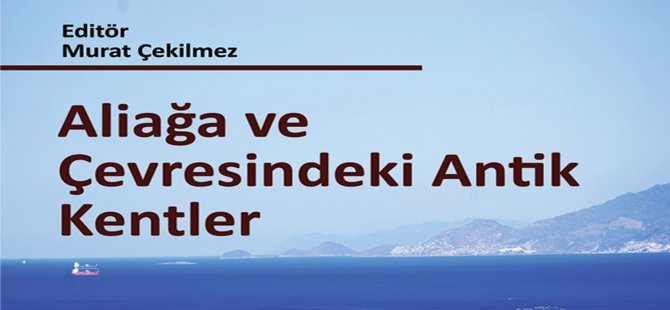 Aliağa Kent Kitaplığı’nın 9.Yayını Aliağa Ve Çevresindeki Antik Kentler