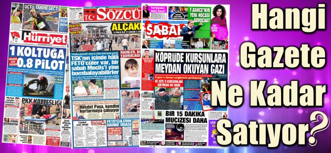 Hangi Gazete Ne Kadar Satıyor? 1 Ağustos  - 7 Ağustos 2016