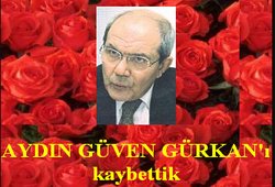 Aydın Güven Gürkan’ı Kaybettik